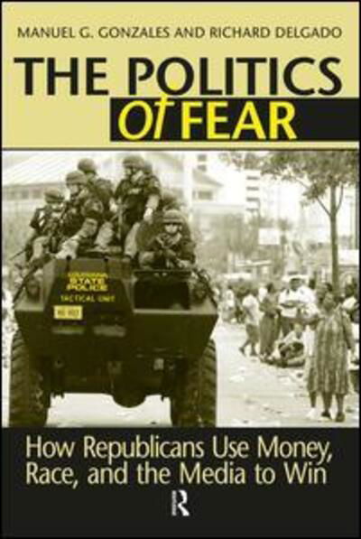 Politics of Fear: How Republicans Use Money, Race and the Media to Win - Manuel G. Gonzales - Libros - Taylor & Francis Inc - 9781594512421 - 15 de septiembre de 2006