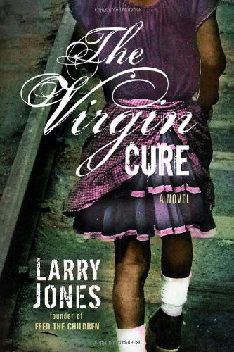 Cover for Larry Jones · Virgin Cure, The (Hardcover Book) [First Edition, First, Kibera's Silent Cry Series, Book 2 edition] (2010)