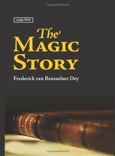 The Magic Story - Frederick Van Rensselaer Dey - Kirjat - Waking Lion Press - 9781600963421 - keskiviikko 30. heinäkuuta 2008