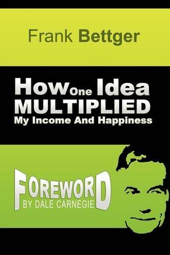 How One Idea Multiplied My Income and Happiness - Frank Bettger - Kirjat - WWW.Snowballpublishing.com - 9781607964421 - tiistai 17. huhtikuuta 2012