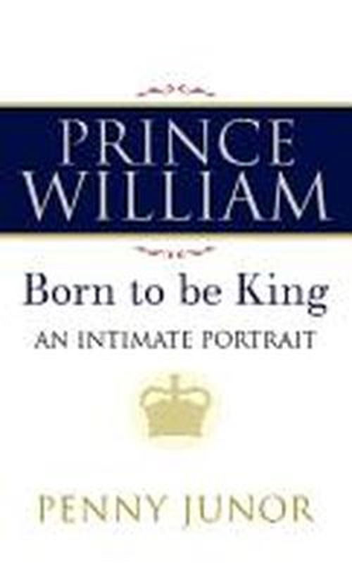 Cover for Penny Junor · Prince William: the Man Who Will Be King (Hardcover Book) [Lrg Rev edition] (2013)