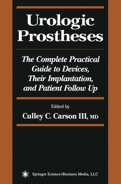 Cover for Culley C III Carson · Urologic Prostheses: The Complete Practical Guide to Devices, Their Implantation, and Patient Follow Up - Current Clinical Urology (Paperback Book) [Softcover reprint of hardcover 1st ed. 2002 edition] (2010)