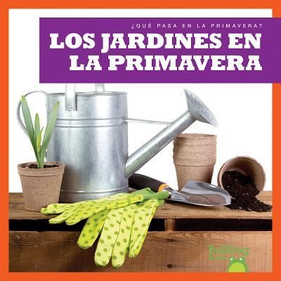 Cover for Jennifer Fretland Vanvoorst · Los Jardines en La Primavera / (Gardens in Spring) (Hardcover Book) (2015)