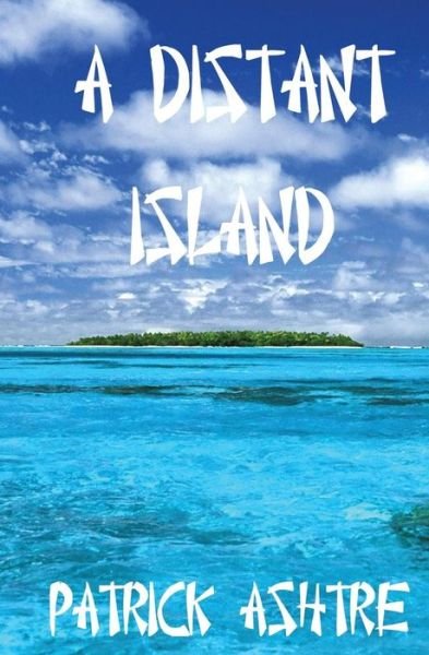 Cover for Patrick Ashtre · A Distant Island (Taschenbuch) (2015)