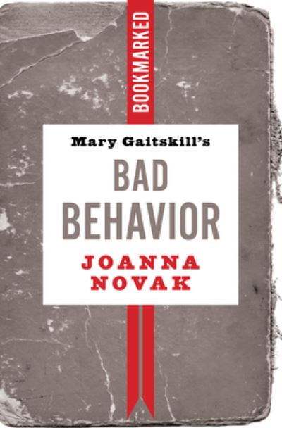 Cover for JoAnna Novak · Mary Gaitskill's Bad Behavior: Bookmarked (Paperback Book) (2022)