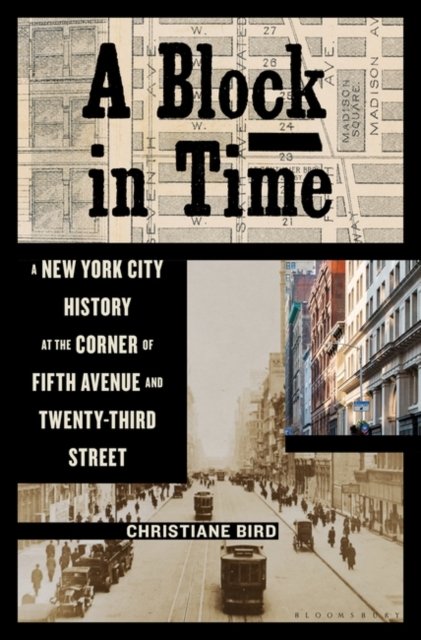 Cover for Christiane Bird · A Block in Time: A New York City History at the Corner of Fifth Avenue and Twenty-Third Street (Gebundenes Buch) (2022)