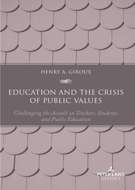 Cover for Henry A. Giroux · Education and the Crisis of Public Values : Challenging the Assault on Teachers, Students, and Public Education - Second edition (Paperback Book) [New ed edition] (2023)