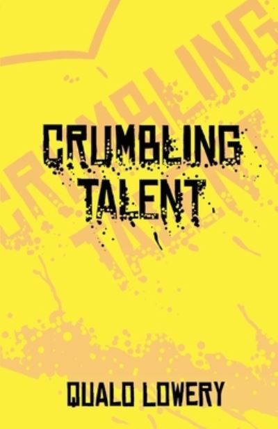 A Crumbling Talent - Qualo Lowery - Books - Cadmus Publishing - 9781637510421 - May 28, 2021