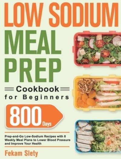 Cover for Fekam Slety · Low Sodium Meal Prep Cookbook for Beginners (Hardcover bog) (2021)