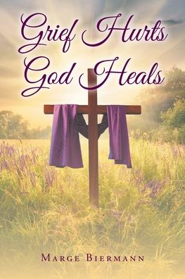 Cover for Marge Biermann · Grief Hurts God Heals (Paperback Book) (2021)