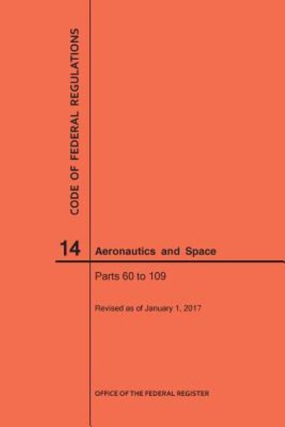 Cover for Nara · Code of Federal Regulations, Title 14, Aeronautics and Space, Parts 60-109, 2017 (Paperback Book) (2017)