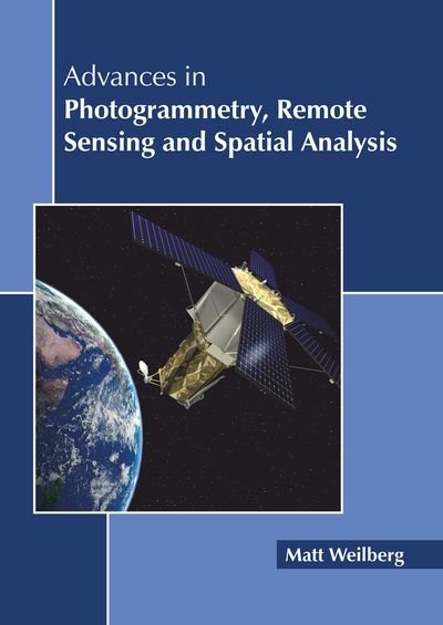 Cover for Matt Weilberg · Advances in Photogrammetry, Remote Sensing and Spatial Analysis (Hardcover Book) (2019)