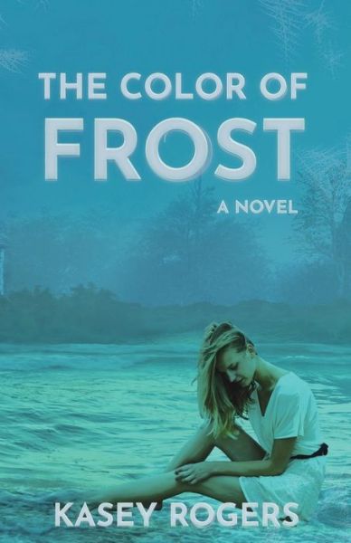 Cover for Kasey Rogers · The Color of Frost (Book) (2022)