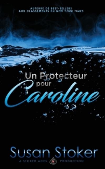 Un Protecteur Pour Caroline - Susan Stoker - Books - Stoker Aces Production - 9781644990421 - January 2, 2020