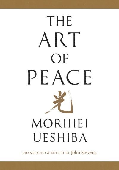 The Art of Peace - Morihei Ueshiba - Kirjat - Shambhala Publications Inc - 9781645472421 - tiistai 12. joulukuuta 2023