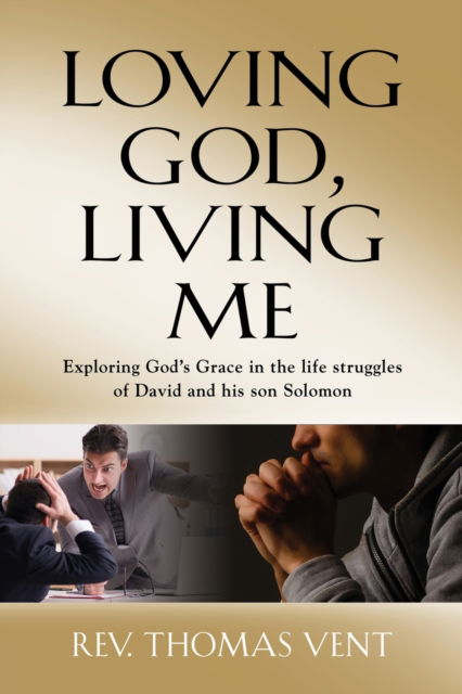 Cover for Thomas Vent · Loving God Living Me: Exploring God's Grace in the life struggles of David and his son Solomon (Paperback Book) (2020)