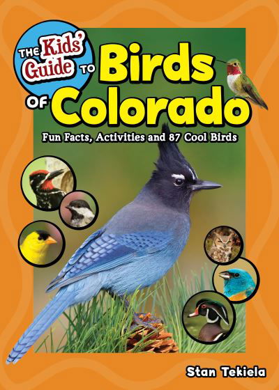 The Kids' Guide to Birds of Colorado: Fun Facts, Activities and 87 Cool Birds - Birding Children's Books - Stan Tekiela - Livros - Adventure Publications, Incorporated - 9781647551421 - 16 de setembro de 2021
