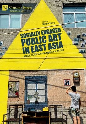 Cover for Meiqin Wang · Socially Engaged Public Art in East Asia: Space, Place, and Community in Action - Art (Hardcover Book) (2022)