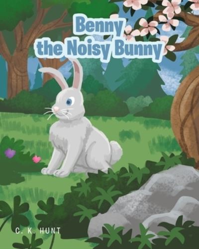 Benny the Noisy Bunny - C K Hunt - Books - Fulton Books - 9781649528421 - November 2, 2021