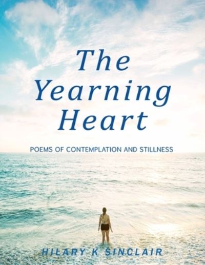 Cover for Hilary K Sinclair · The Yearning Heart: Poems of Contemplation and Stillness (Paperback Book) (2020)