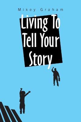 Cover for Mikey Graham · Living to Tell Your Story (Paperback Book) (2022)