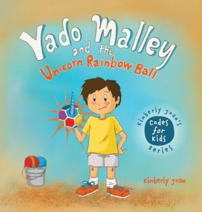 Cover for Kimberly Joan · Yado Malley and the Unicorn Rainbow Ball (Hardcover Book) (2021)