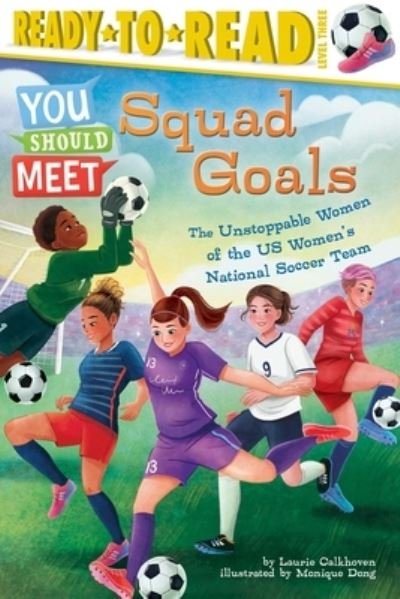 Cover for Laurie Calkhoven · Squad Goals: The Unstoppable Women of the US Women's National Soccer Team (Ready-to-Read Level 3) - You Should Meet (Inbunden Bok) (2023)