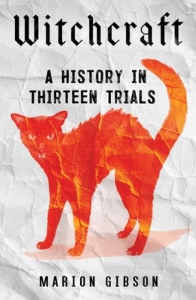 Cover for Marion Gibson · Witchcraft: A History in Thirteen Trials (Hardcover Book) (2024)