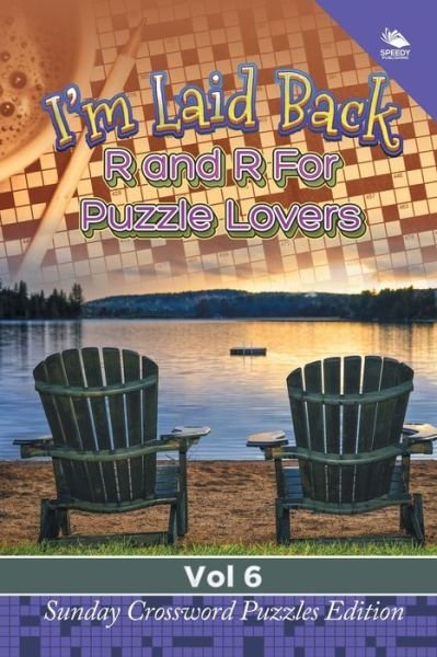Cover for Speedy Publishing LLC · I'm Laid Back: R and R For Puzzle Lovers Vol 6: Sunday Crossword Puzzles Edition (Paperback Book) (2015)