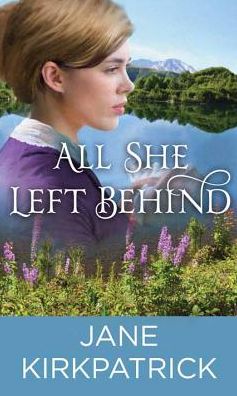 Cover for Jane Kirkpatrick · All She Left Behind (Hardcover Book) (2017)