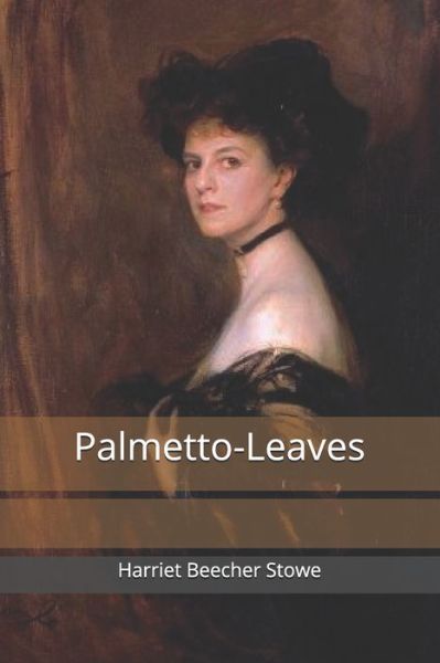 Cover for Harriet Beecher Stowe · Palmetto-Leaves (Paperback Book) (2019)