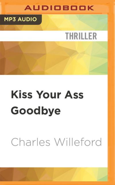 Cover for Charles Willeford · Kiss Your Ass Goodbye (CD) (2021)