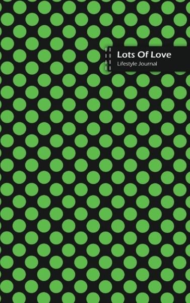Cover for Design · Lots Of Love Lifestyle Journal, Blank Write-in Notebook, Dotted Lines, Wide Ruled, Medium Size (A5) 6 x 9 In (Green II) (Hardcover Book) (2020)