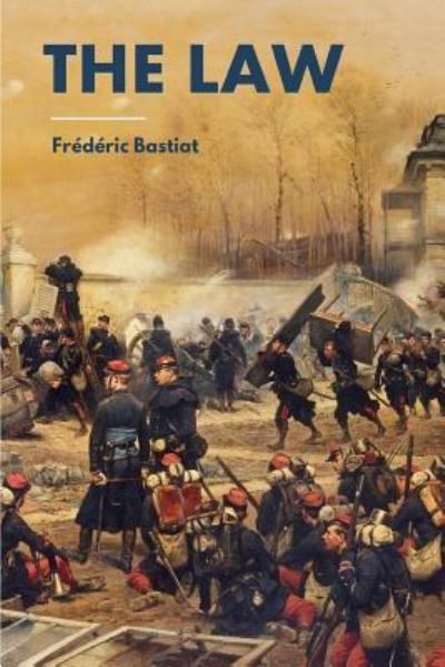 The Law - Frederic Bastiat - Books - Independently Published - 9781717797421 - July 16, 2018