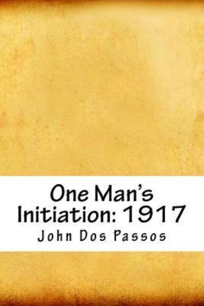 One Man's Initiation - John Dos Passos - Bøker - Createspace Independent Publishing Platf - 9781718703421 - 5. mai 2018