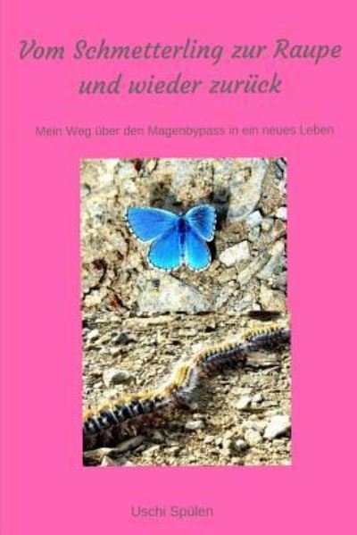 Cover for Uschi Spulen · Vom Schmetterling zur Raupe und wieder zur ck (Paperback Book) (2018)