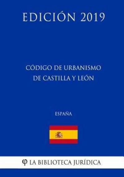 Cover for La Biblioteca Juridica · Codigo de Urbanismo de Castilla y Leon (Espana) (Edicion 2019) (Paperback Bog) (2018)