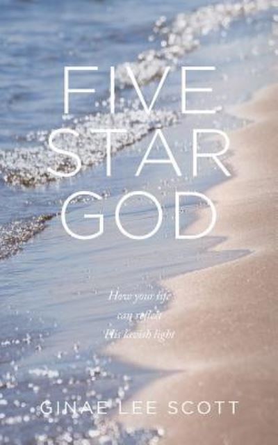 Cover for Ginae Lee Scott · Five Star God : How Your Life Can Reflect His Lavish Light (Paperback Book) (2018)