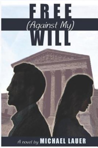 Free (Aganist My) Will - Michael Lauer - Books - Nfb Publishing - 9781733876421 - April 30, 2019