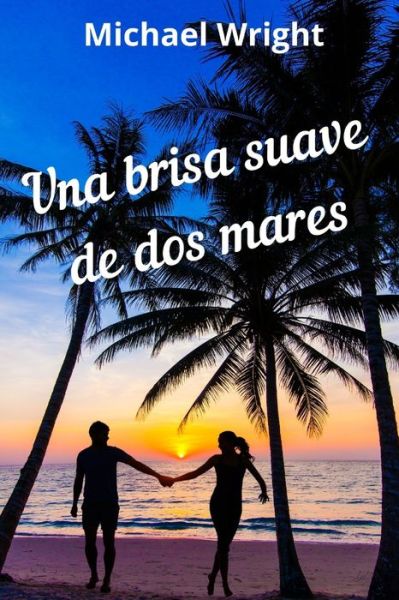 Una Brisa Suave de Dos Mares - Michael Wright - Książki - R. R. Bowker - 9781736411421 - 23 stycznia 2021