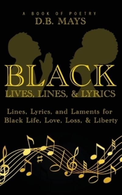 Cover for D B Mays · Black Lives, Lines, and Lyrics (Hardcover Book) (2021)