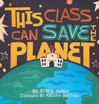 Cover for Stacy Tornio · This Class Can Save the Planet (Hardcover Book) (2021)