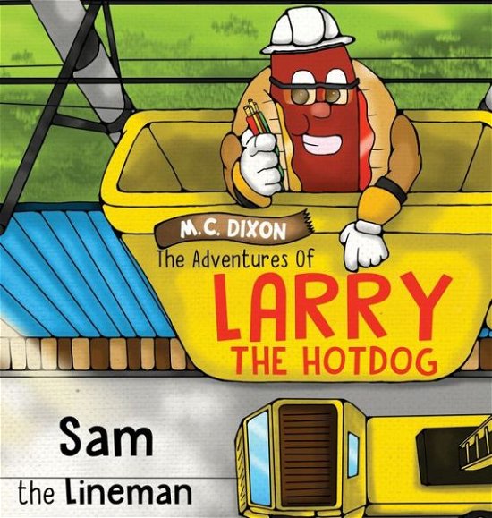 Cover for M C Dixon · The Adventures of Larry the Hot Dog: Sam the Lineman - The Adventures of Larry the Hot Dog (Inbunden Bok) (2022)