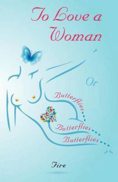 Cover for Fire · To Love a Woman or Butterflies, Butterflies, Butterflies... (Paperback Book) (2012)