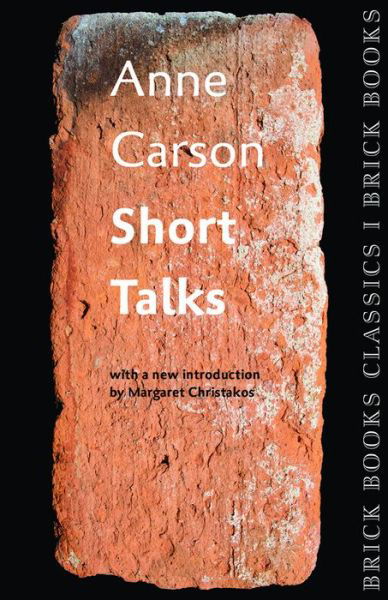 Short Talks: Brick Book Classics 1 - Anne Carson - Books - Brick Books - 9781771313421 - January 15, 2015