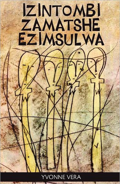 Izintombi Zamatshe Ezimsulwa - Yvonne Vera - Książki - Weaver Press - 9781779221421 - 28 czerwca 2011