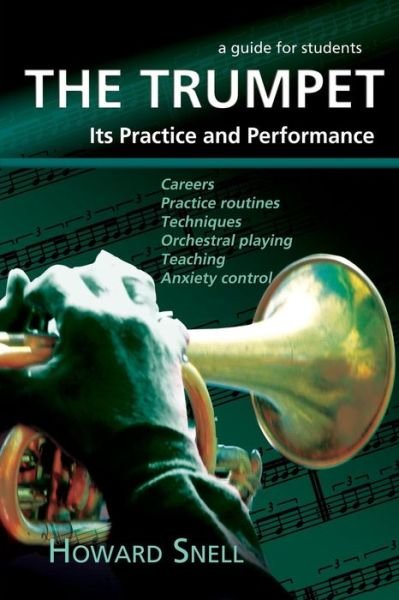 The Trumpet: Its Practice and Performance - A Guide for Students - Howard Snell - Livros - New Generation Publishing - 9781780038421 - 28 de agosto de 2015
