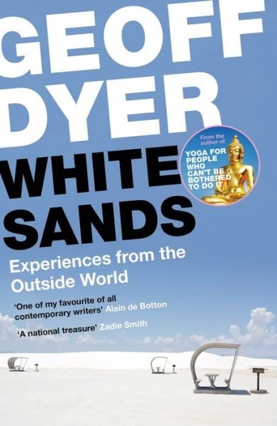 Cover for Geoff Dyer · White Sands: Experiences from the Outside World (Paperback Bog) [Main edition] (2017)