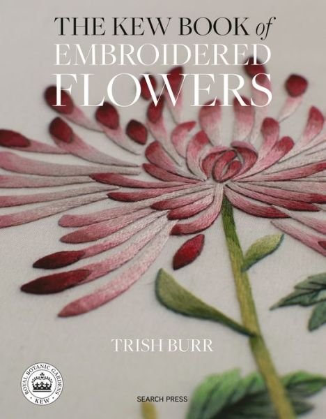 Cover for Trish Burr · The Kew Book of Embroidered Flowers (Folder edition): 11 Inspiring Projects with Reusable Iron-on Transfers - Kew Books (Hardcover bog) [Folder edition] (2020)