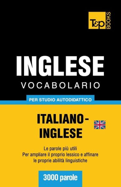 Cover for Andrey Taranov · Vocabolario Italiano-inglese Britannico Per Studio Autodidattico - 3000 Parole (Paperback Bog) [Italian edition] (2013)